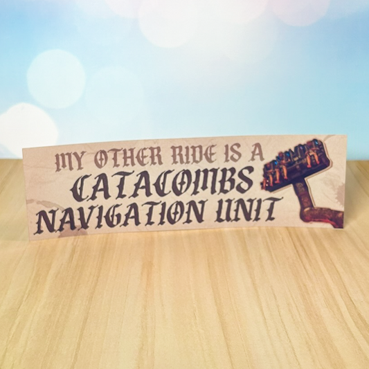 "My Other Ride Is a Catacomb's Navigation Unit" Waterproof Bumper Sticker | Inspired by Monsters Unchained/Dark Universe/Epic Universe