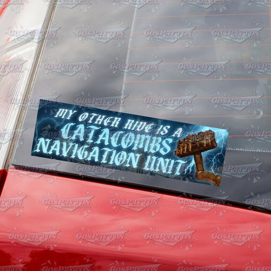 "My Other Ride Is a Catacomb's Navigation Unit" Waterproof Bumper Sticker | Inspired by Monsters Unchained/Dark Universe/Epic Universe